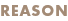 REASON